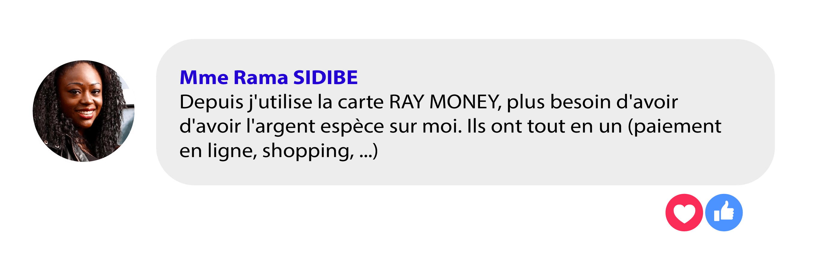 Avis de Mme Rama Sidibé : « Depuis que j'utilise la carte Ray Money, plus besoin d'avoir de l'argent liquide sur moi. Ils ont tout en un : paiement en ligne, shopping… »
